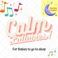 Calming Lullaby For Babies To Go To Sleep | Adorable Lullabies