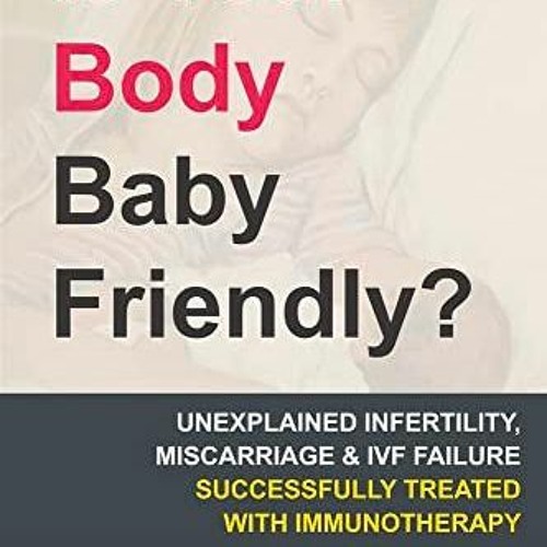 Stream [PDF] DOWNLOAD Is Your Body Baby Friendly?: How Unexplained  Infertility, from Masterehakke | Listen online for free on SoundCloud