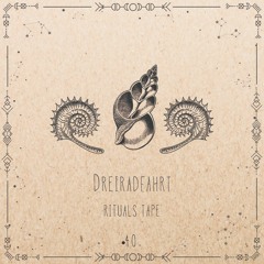 Dreiradfahrt - Rituals Tape •40