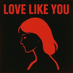 Love Like You (FREE DOWNLOAD)