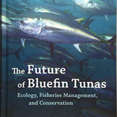 [Get] EBOOK 🧡 The Future of Bluefin Tunas: Ecology, Fisheries Management, and Conser