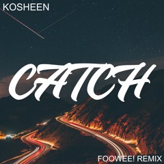 Kosheen - Catch (FOOWEE! REMIX) FREE DOWNLOAD