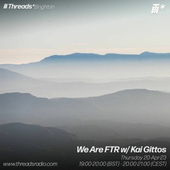 We Are FTR w/ Kai Gittos - 20-Apr-23 | Threads