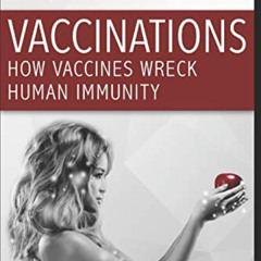 [Get] EBOOK 📒 How Vaccines Wreck Human Immunity: A Forbidden Doctor Publication (1)