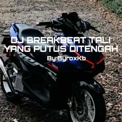 DJ BREAKBEAT TALI YANG PUTUS DITENGAH - ByRoxKb