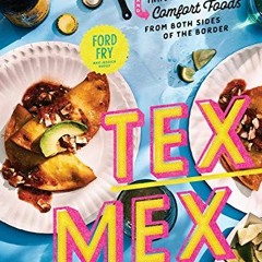 [GET] PDF 💘 Tex-Mex Cookbook: Traditions, Innovations, and Comfort Foods from Both S