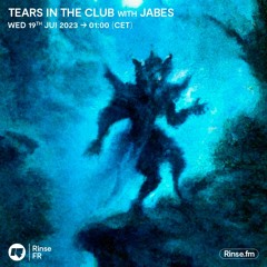 Tears In The Club with Jabes - 19 Juillet 2023