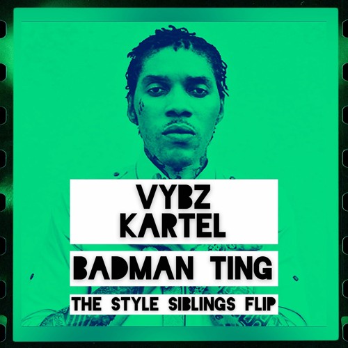VYBZ KARTEL - BADMAN TING (THE STYLE SIBLINGS FLIP)