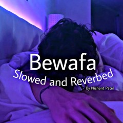 Bewafa [ Slowed and Reverb ] By Nishant Patel