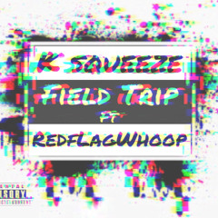 K Squeeze - Field Trip ft RedfLagWhoop