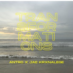 AnTro x Jae Krxnalege - Transformations
