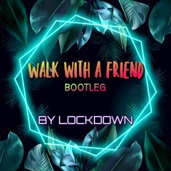Walk with your Friends Bootleg v2
