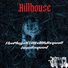 KILLHOUSE👹 Feat ThePlug x KTDK x IsacBsquad x MkBsquadd