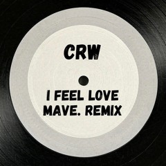 CRW - I Feel Love (MAVE. Remix)