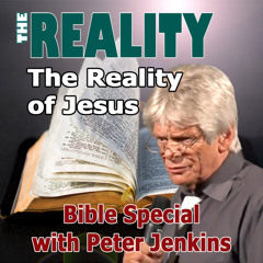 The Reality Bible Special with Peter Jenkins - The Reality of Jesus