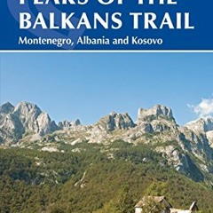 [READ] EBOOK 💖 The Peaks of the Balkans Trail: Montenegro, Albania and Kosovo (Cicer