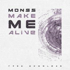 MONSS - MAKE ME ALIVE [FREE DOWNLOAD]
