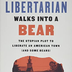 [FREE] KINDLE 📰 A Libertarian Walks Into a Bear: The Utopian Plot to Liberate an Ame