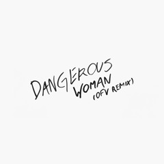 Ariana Grande - Dangerous Woman (OFV remix)