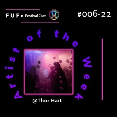 FUF Festival Cast # 006 @Thor Hart 03.09.22