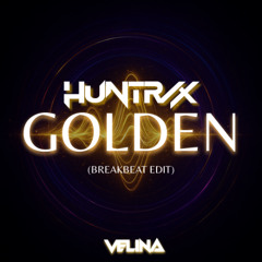 (FILTERED) HUNTRIX - GOLDEN (VELINA BREAKBEAT EDIT) BUY=FREE DOWNLOAD