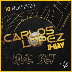 Carlos López - Live set my B-DAY