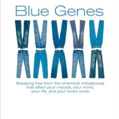[READ] EPUB 💛 Blue Genes: Breaking Free from the Chemical Imbalances That Affect You