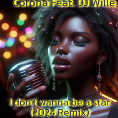 Corona Feat. DJ Wille - I don't wanna be a star (2024 Remix)