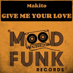 Makito - GIVE ME YOUR LOVE // MFR220