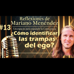 🎙️#13 Las trampas del ego - MARIANO MENÉNDEZ PODCAST
