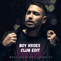 Rolf Sanchez - Como Tu (BOY KROES CLUB EDIT)(FREE DOWNLOAD)