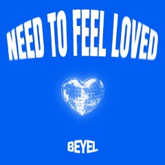Need to Feel Loved (BEYEL Remix) [Extended] - Free Download