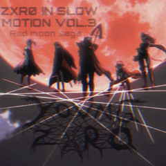 ZXR0 IN SLOW MOTION VOL. 3 (𝘛𝘩𝘦 𝘙𝘦𝘥 𝘔𝘰𝘰𝘯 𝘚𝘢𝘨𝘢)