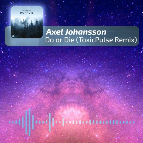 Axel Johansson - Do or die (ToxicPulse Remix)