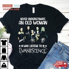 Never Underestimate An Old Woman Who Listens To Evanescence Shirt