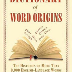 [Download] EPUB 🖋️ Dictionary of Word Origins: The Histories of More Than 8,000 Engl