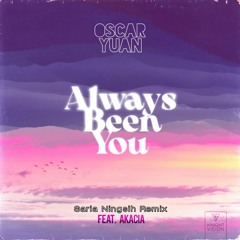 Oscar Yuan, Akacia - Always Been You (Saria Ningsih Remix)
