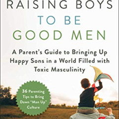 [VIEW] KINDLE 💞 Raising Boys to Be Good Men: A Parent's Guide to Bringing up Happy S