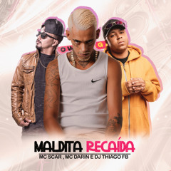 Mc Scar e Mc Darin - Maldita Recaída ( Dj Thiago FB )