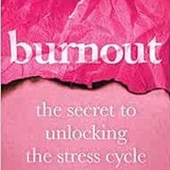 Get KINDLE 📋 Burnout: The Secret to Unlocking the Stress Cycle by Emily Nagoski PhD,