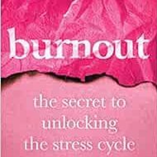 [VIEW] KINDLE 📫 Burnout: The Secret to Unlocking the Stress Cycle by Emily Nagoski P