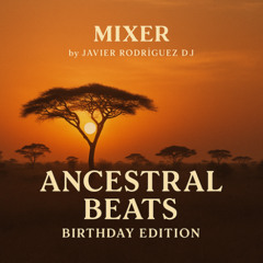 Ancestral Beats: Birthday Edition (April´25) (Superflu, George, AndMe, Keinemusic, Blackcoffee ++)