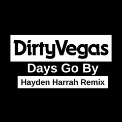 Dirty Vegas - Days Go By (Hayden Harrah Remix)