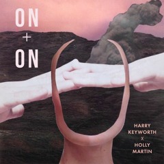 ON & ON by Harry Keyworth- Holly Martin
