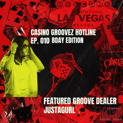 CASINO GROOVEZ HOTLINE EP. 010 - JUSTAGURL *BDAY EDITION*
