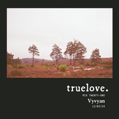 truelove. mix 021 - Vyvyan