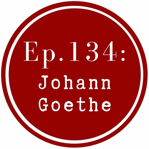 Get Lit Episode 134: Johann Goethe