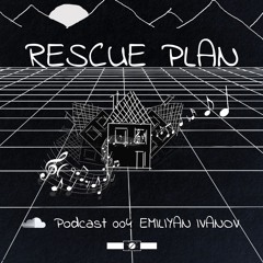 Rescue Plan | Podcast 004 | Emiliyan Ivanov