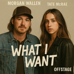 Morgan Wallen - What I Want (feat. Tate McRae) (Offstage Edit)