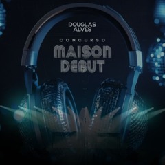 Dj Douglas Alves -- Musica Que Conecta - Maison Debut